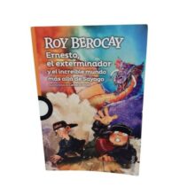 ROY BEROCAY ERNESTO, EL EXTERMINADOR Y EL INCREIBLE MUNDO MAS ALLA DE